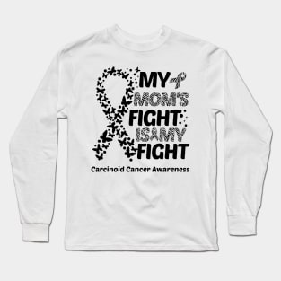 My Mom's Fight Is My Fight Carcinoid Cancer Awareness Long Sleeve T-Shirt